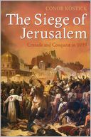 The Siege of Jerusalem: Crusade and Conquest in 1099