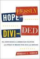 Hopelessly Divided: The New Crisis in American Politics and What it Means for 2012 and Beyond