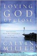 Loving God Up Close: Rekindling Your Relationship with the Holy Spirit