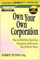 Own Your Own Corporation: Why the Rich Own Their Own Companies and Everyone Else Works for Them (Rich Dad's Advisors Series)