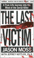 Last Victim: A True-Life Journey into the Mind of the Serial Killer