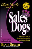 Sales Dogs: You Do Not Have to Be an Attack Dog to Be Successful in Sales (Rich Dad's Advisors Series)