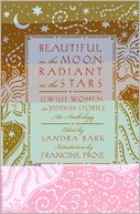 Beautiful as the Moon, Radiant as the Stars: Jewish Women in Yiddish Stories