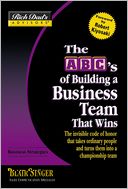 The ABC's of Building a Business Team That Wins: The Invisible Code of Honor That Takes Ordinary People and Turns Them into a Championship Team (Rich Dad's Advisors Series)