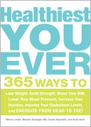 Healthiest You Ever: 365 Ways to Lose Weight, Build Strength, Boost Your BMI, Lower Your Blood Pressure, Increase Your Stamina, Improve Your Cholesterol Levels, and Energize from Head to Toe!