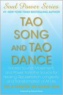 Tao Song and Tao Dance: Sacred Sound, Movement, and Power from the Source for Healing, Rejuvenation, Longevity, and Transformation of All Life