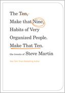 The Ten, Make That Nine, Habits of Very Organized People. Make That Ten.: The Tweets of Steve Martin