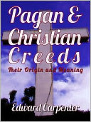 Pagan And Christian Creeds Their Origin And Meaning