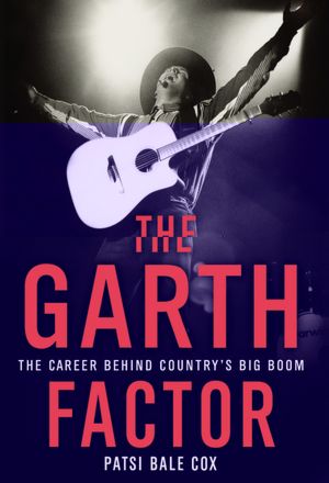The Garth Factor: The Career Behind Country's Big Boom