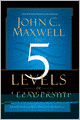 The 5 Levels of Leadership: Proven Steps to Maximize Your Potential