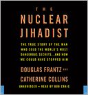 The Nuclear Jihadist: The True Story of the Man Who Sold the World's Most Dangerous Secrets...And How We Could Have Stopped Him