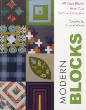 Modern Blocks: 99 Quilt Blocks from Your Favorite Designers