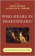 Who Hears in Shakespeare?: Shakespeare's Auditory World, Stage and Screen