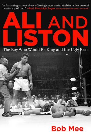 Liston and Ali: The Ugly Bear and the Boy Who Would Be King