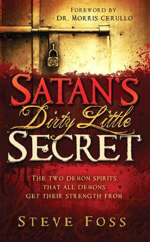 Ebooks download for free for mobile Satan's Dirty Little Secret: The Two Demon Spirits That All Demons Get their Strength from (English literature)  9781616386504 by Steve Foss