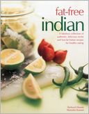 Fat-Free Indian: A fabulous collection of authentic, delicious no-fat and low-fat Indian recipes for healthy eating