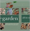 All-In-One Garden: Grow Vegetables, Fruit, Herbs and Flowers in the Same Space