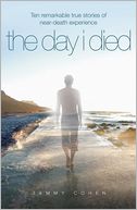 The Day I Died: Remarkable True Stories of near-Death Experience