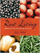 Raw Living Detox Your Life and Eat the High Energy Way