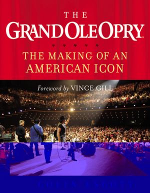 Grand Ole Opry: The Making of an American Icon