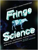 Fringe Science: Parallel Universes, White Tulips, and Mad Scientists