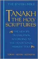 JPS TANAKH: The Holy Scriptures: The New JPS Translation According to the Traditional Hebrew Text