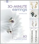 30-Minute Earrings: 60 Quick & Creative Projects for Jewelers