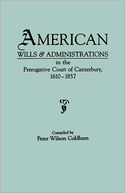 American Wills & Administrations In The Prerogative Court Of Canterbury, 1610-1857