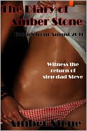 The Diary of Amber Stone (Witness the return of step dad Steve) Entries from August 2010