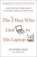 The Man Who Lied to His Laptop: What We Can Learn About Ourselves from Our Machines