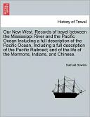 Our New West. Records Of Travel Between The Mississippi River And The Pacific Ocean Including A Full Description Of The Pacific Ocean, Including A Full Description Of The Pacific Railroad; And Of The Life Of The Mormons, Indians, And Chinese.