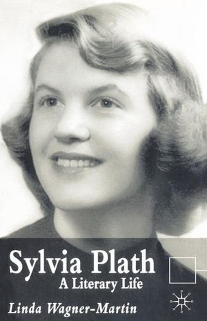 Sylvia Plath: A Literary Life, Second Edition