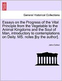 Essays On The Progress Of The Vital Principle From The Vegetable To The Animal Kingdoms And The Soul Of Man, Introductory To Contemplations On Deity. Ms. Notes [By The Author].