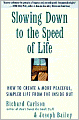 Slowing Down to the Speed of Life: How to Create a More Peaceful, Simpler Life from the Inside Out