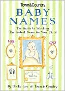Town & Country Baby Names: The Guide to Selecting the Perfect Name for Your Child