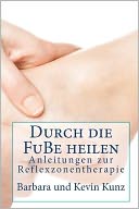 Durch die Fube Heilen: Anleitungenzvr Reflexzonentherapie