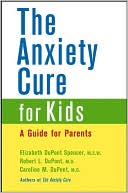 The Anxiety Cure for Kids: A Guide for Parents