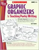Graphic Organizers for Teaching Poetry Writing: 20 Fun & Easy Reproducible Poetry Frames That Give Children the Support They Need to Write About Friendship, Family, Favorites & More