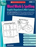 Word Work & Spelling Graphic Organizers & Mini-Lessons: Grades 2-4: 20 Graphic Organizers with Mini-Lessons to Help Students Recognize Spelling Patter