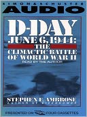 D-Day: June 6, 1944: The Climactic Battle of World War II