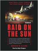 Raid on the Sun: Inside Israel's secret campaign that denied Saddam the bomb