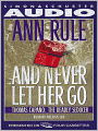 And Never Let Her Go: Thomas Capano, the Deadly Seducer