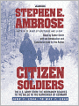 Citizen Soldiers: The U S Army from the Normandy Beaches to the Bulge to the Surrender of Germany