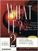 What If...? Vol 2: Eminent Historians Imagine What Might Have Been