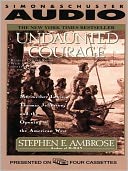 Undaunted Courage: Meriwether Lewis Thomas Jefferson and the Opening of the American West