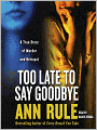 Too Late to Say Goodbye: A True Story of Murder and Betrayal