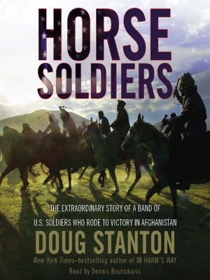 Horse Soldiers: The Extraordinary Story of a Band of U.S. Soldiers Who Rode to Victory in Afghanistan