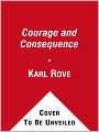 Courage and Consequence: My Life as a Conservative in the Fight