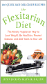 The Flexitarian Diet: The Mostly Vegetarian Way to Lose Weight, Be Healthier, Prevent Disease, and Add Years to Your Life