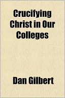Crucifying Christ in Our Colleges